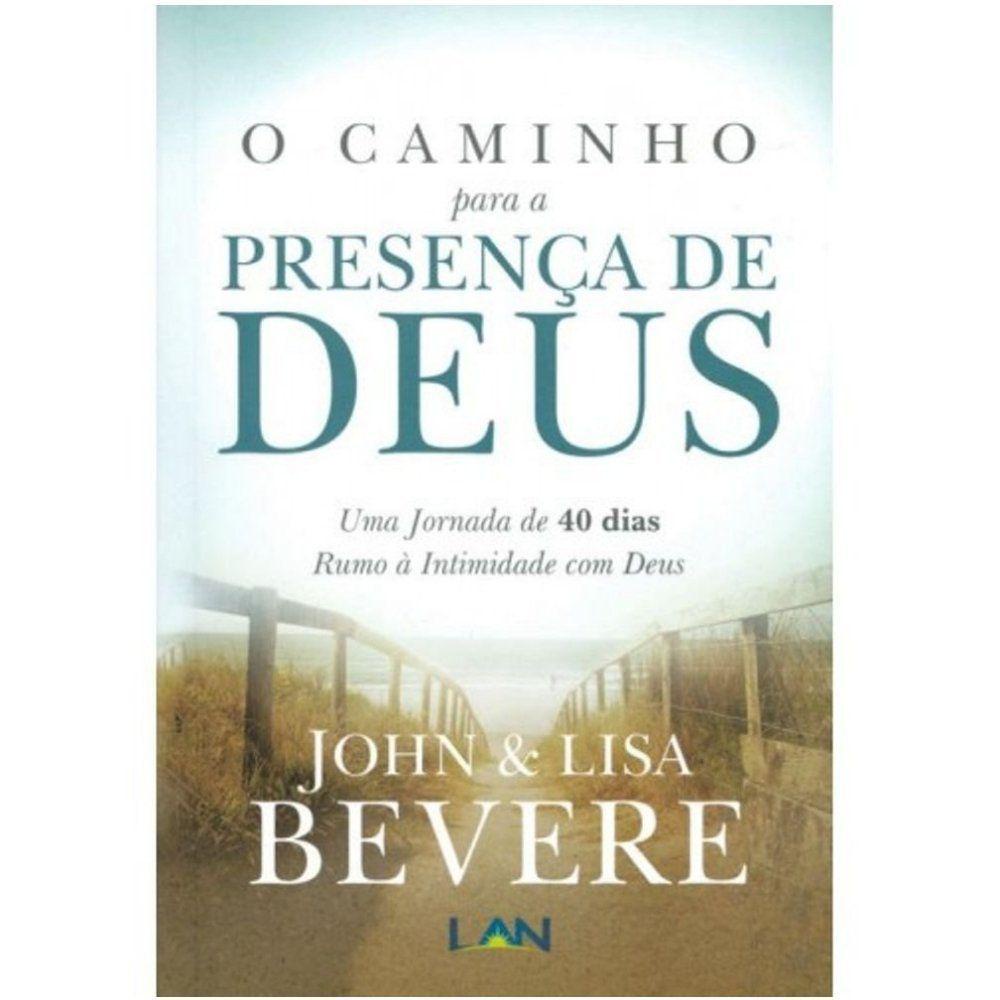 O Caminho Para a Presença de Deus - John e Lisa Bevere