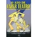 O Ato de Fazer Teatro autor Vlademir do Carmo / Denise Kluge / Marcus Almeida