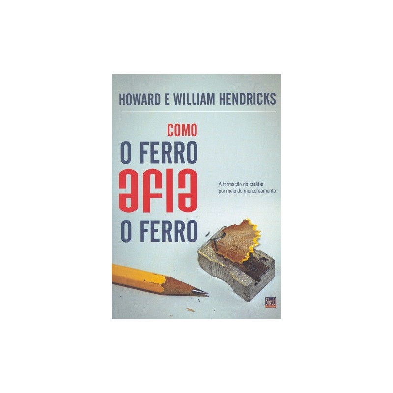 Como o ferro afia o ferro | Howard e William Hendricks