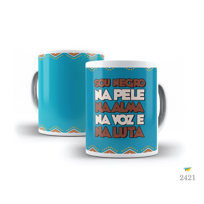 Caneca Personalizada Sou Negro na Pele Na Alma Na Voz e Na Luta