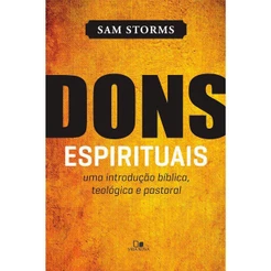 Dons Espirituais | Uma Introdução Bíblica, Teológica e Pastoral