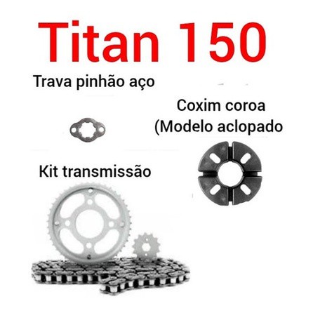 Kit Transmissão Titan 150 + Coxim Coroa + Trava Pinhão
