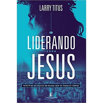 Liderando Como Jesus | Larry Titus