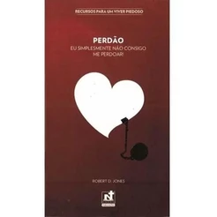Perdão | Eu Simplesmente Não Consigo Me Perdoar | Robert D. Jones
