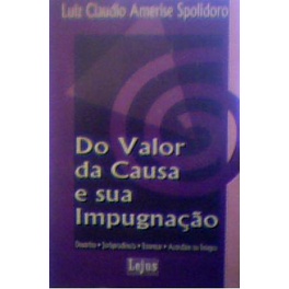 Do Valor da Causa e Sua Impugnação autor Luiz Claudio Amerise Spolidoro