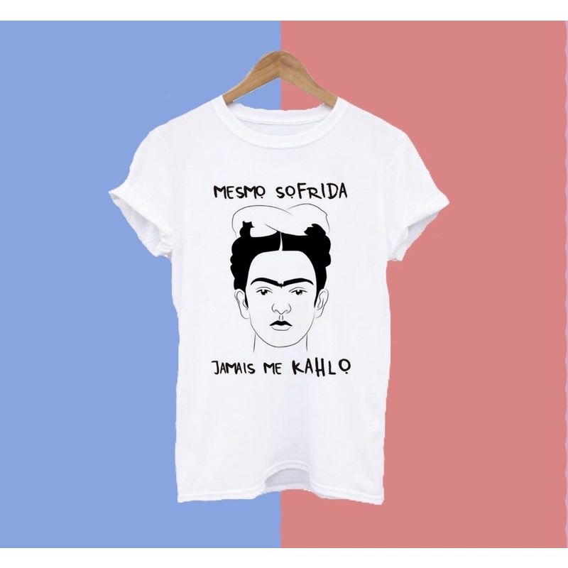 Camiseta Blusa Feminina - Mesmo sofrida, jamais me kahlo / Frida Kahlo