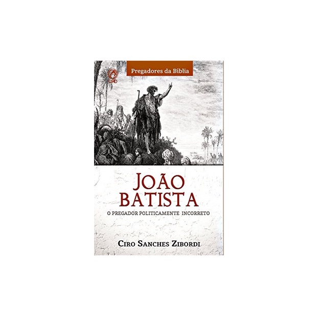João Batista | O Pregador Politicamente Incorreto - Cpad