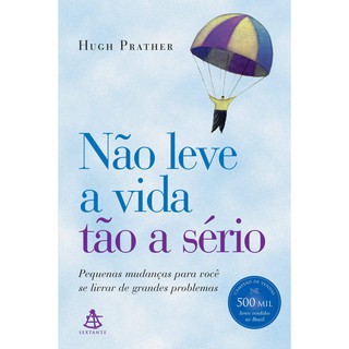 Não leve a vida tão a sério Capa comum – 22 janeiro 2004 Edição Português  por Hugh Prather  (Autor), Beatriz Sidou