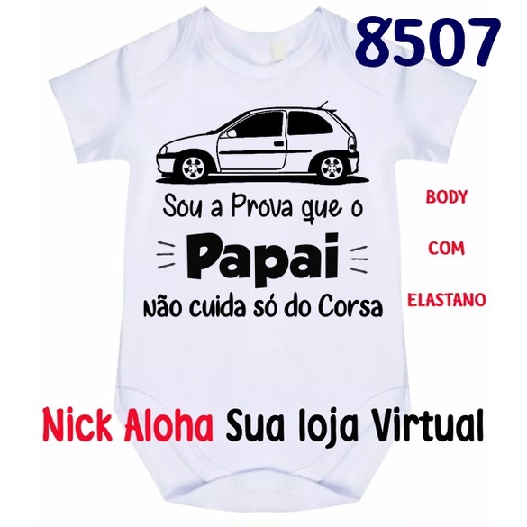 Body Bebê Carro Sou A Prova Que O Papai Não Cuida Só Do Corsa Cód 8507