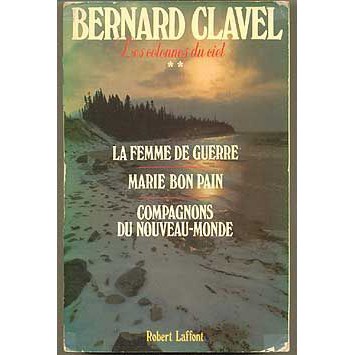 Livro - Les Colonnes du Ciel (em francês) - Bernard Clavel  La Femme de Guerre / Marie Bon Pain / Compagnons du Nouveau-Monde  Edition Definitive  Editora: Robert Laffont Ano: 1985