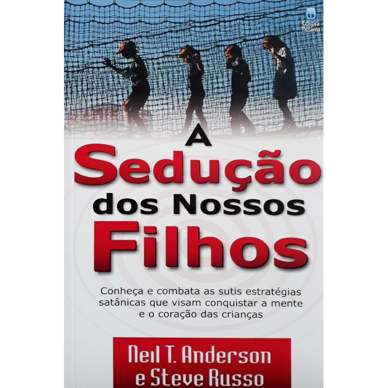 A Sedução dos Nossos Filhos | Neil T , Anderson