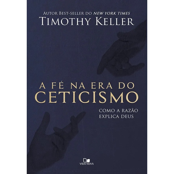 A Fé na era do ceticismo - Timothy Keller