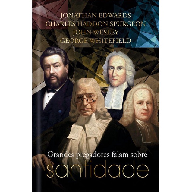 Grandes Pregadores falam sobre Santidade - Puritanos