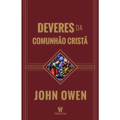 Deveres da Comunhão Cristã | John Owen