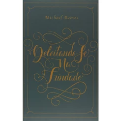Livro Deleitando-Se na Trindade | Michael Reeves