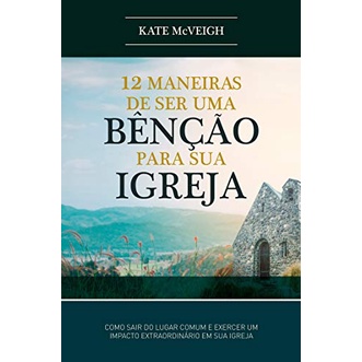 12 Maneiras de ser uma Benção para sua Igreja | Kate McVeigh em Oferta na Shopee