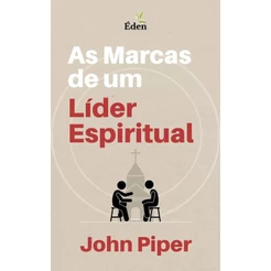 As Marcas de um Líder Espiritual | John Piper