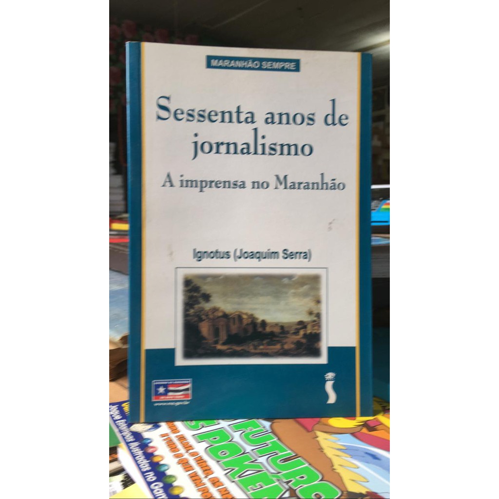 Sessenta Anos de Jornalismo: A Imprensa no Maranhão 1820-1880