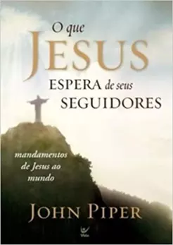 O Que Jesus Espera de Seus Seguidores | John Piper
