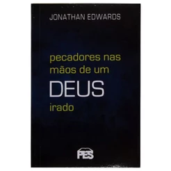 Pecadores Nas Mãos de Um Deus Irado | Jonathan Edwards | PES