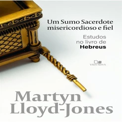 Um Sumo Sacerdote Misericordioso E Fiel | Estudos No Livro De Hebreus
