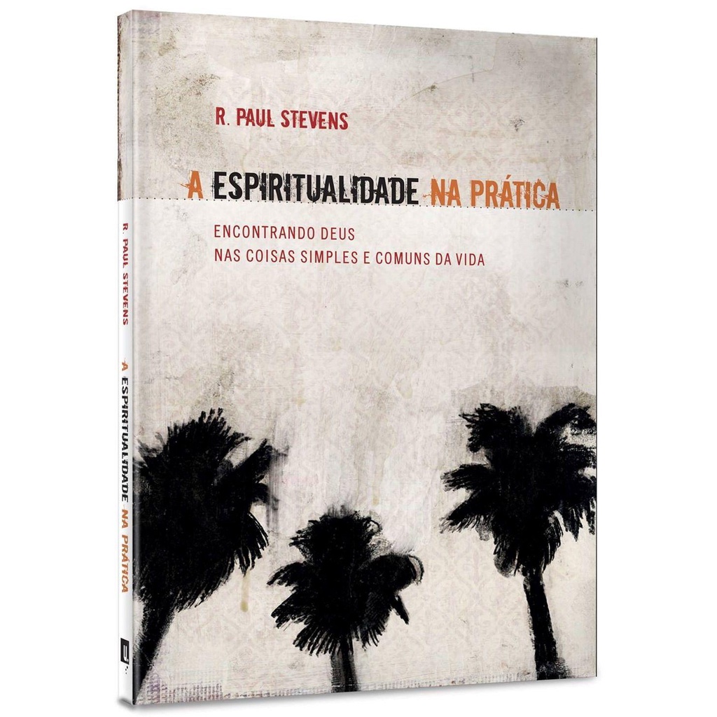 A Espiritualidade na Prática | R. Paul Stevens