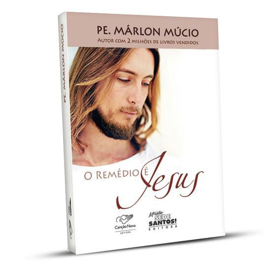 LIVRO O REMÉDIO É JESUS - PADRE MARLON MÚCIO
