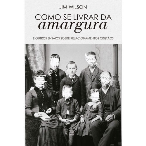 Como se Livrar da Amargura - Jim Wilson