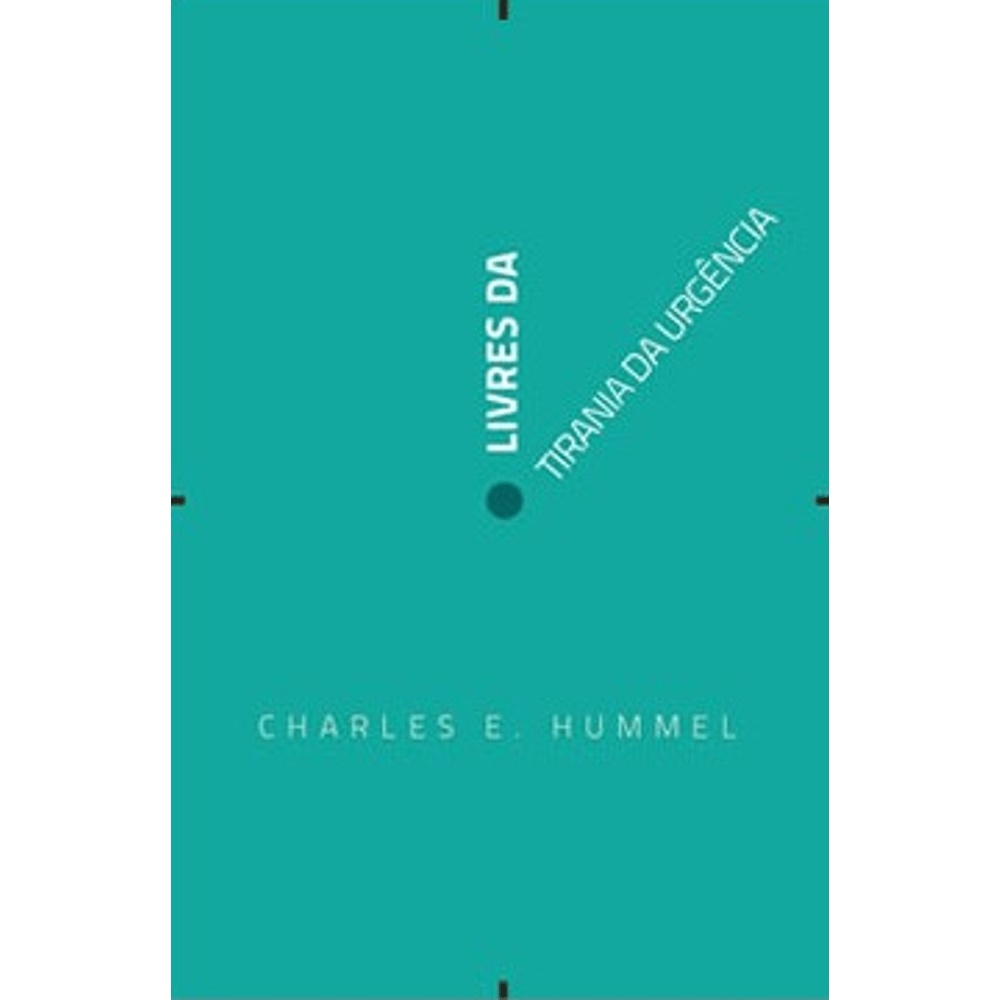 Livres da Tirania da Urgência | Charles E. Hummel
