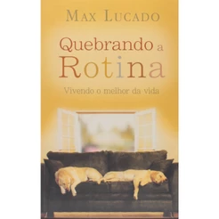 Quebrando a Rotina | Max Lucado