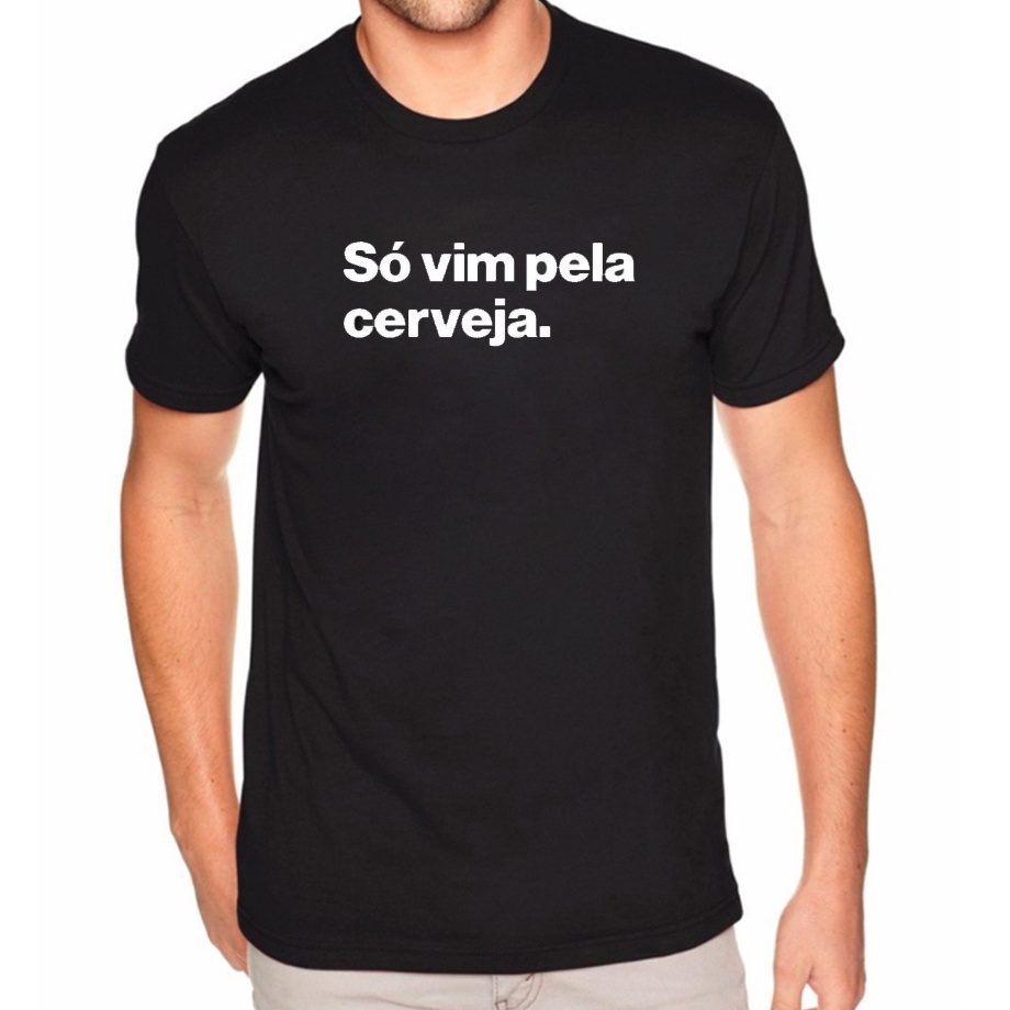 Camiseta Frases Engraçadas Só Vim Pela Cerveja Masculino E Feminino 