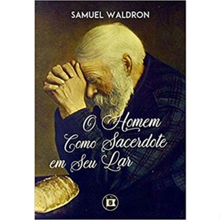 O Homem como Sacerdote em seu Lar | Samuel Waldron em Oferta na Shopee