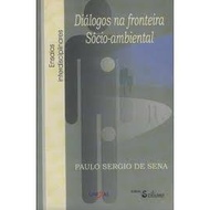 Dialogos na fronteira socio-ambiental autor Paulo Sergio de Sena
