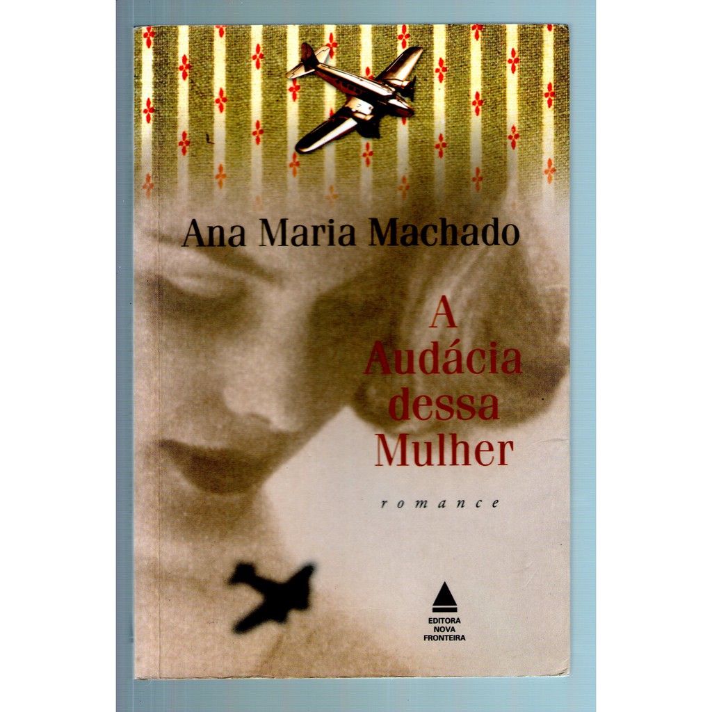Livro: A Audácia Dessa Mulher - Ana Maria Machado - Editora Nova Fronteira