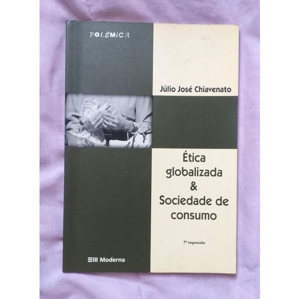 Livro Ética globalizada e sociedade de consumo - Júlio José Chiavenato - Comunicação Social Publicidade Jornalismo
