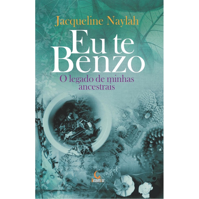 Eu te benzo: o legado de minhas ancestrais, de Fernandes, Jacqueline Naylah