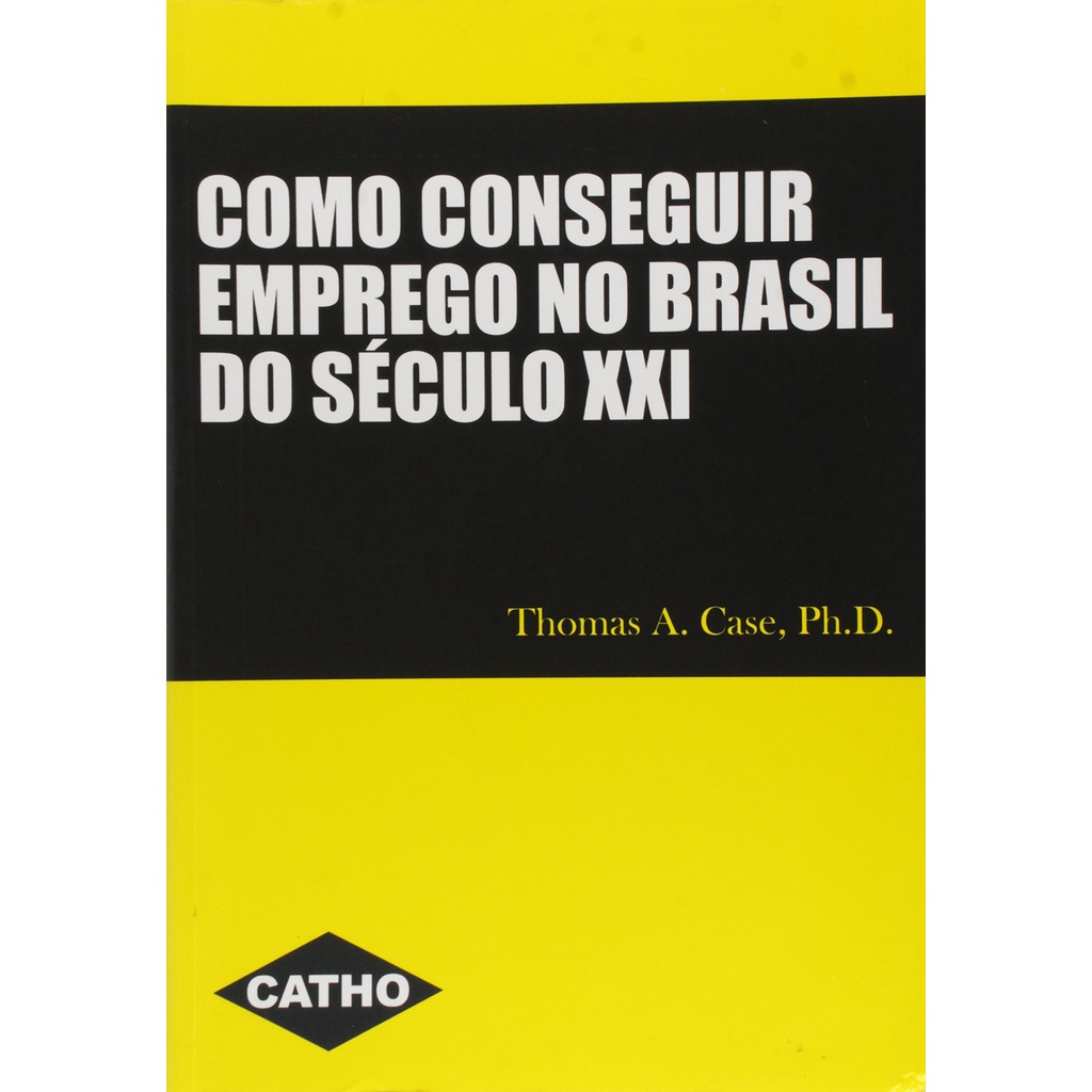Como Conseguir um Emprego no Brasil do Século XXI Capa comum - Autor: Thomas A. Case