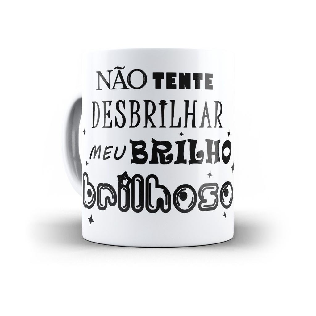 Caneca não tente desbrilhar o meu brilho arte exclusiva