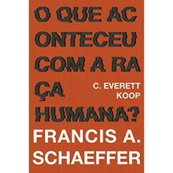 O Que Aconteceu Com A Raça Humana? - Francis Schaeffer