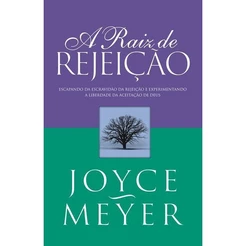 A Raiz de Rejeição - Joyce Meyer