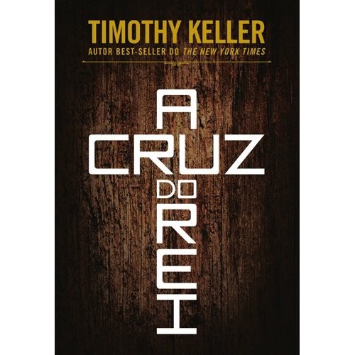 A Cruz Do Rei Timothy Keller  Editora Vida Nova