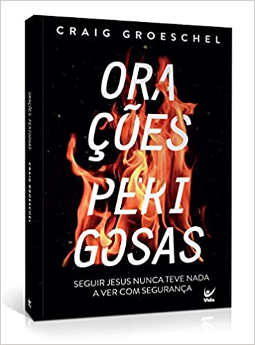 Orações Perigosas - Seguir Jesus Nunca Teve Nada a Ver Com Segurança - Craig Groeschel em Oferta na Shopee