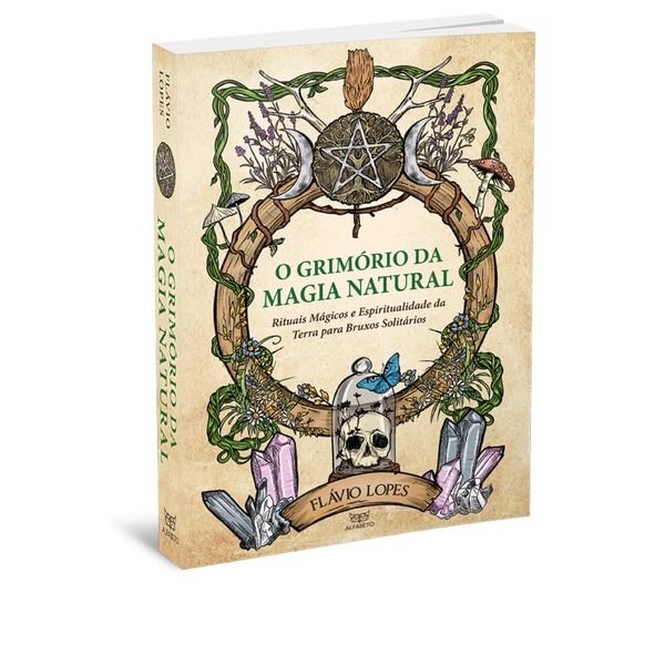 O Grimório da Magia Natural - Rituais mágicos e espiritualidade da terra para Bruxos solitários