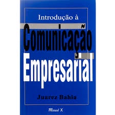 Introdução a Comunicação Empresarial autor Juarez Bahia