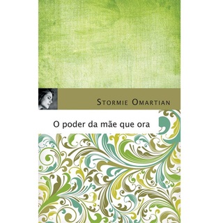 O Poder da Mãe Que Ora | Stormie Omartian