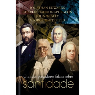 Grandes Pregadores Falam Sobre Santidade | J , Edwards, C , H , Spurgeon, J , Wesley e G , Whitefield em Oferta na Shopee