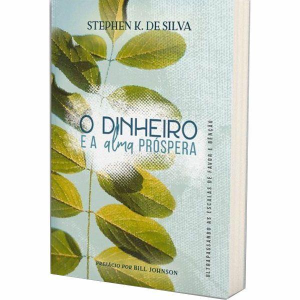 O Dinheiro e a alma próspera | Stephen K. de Silva