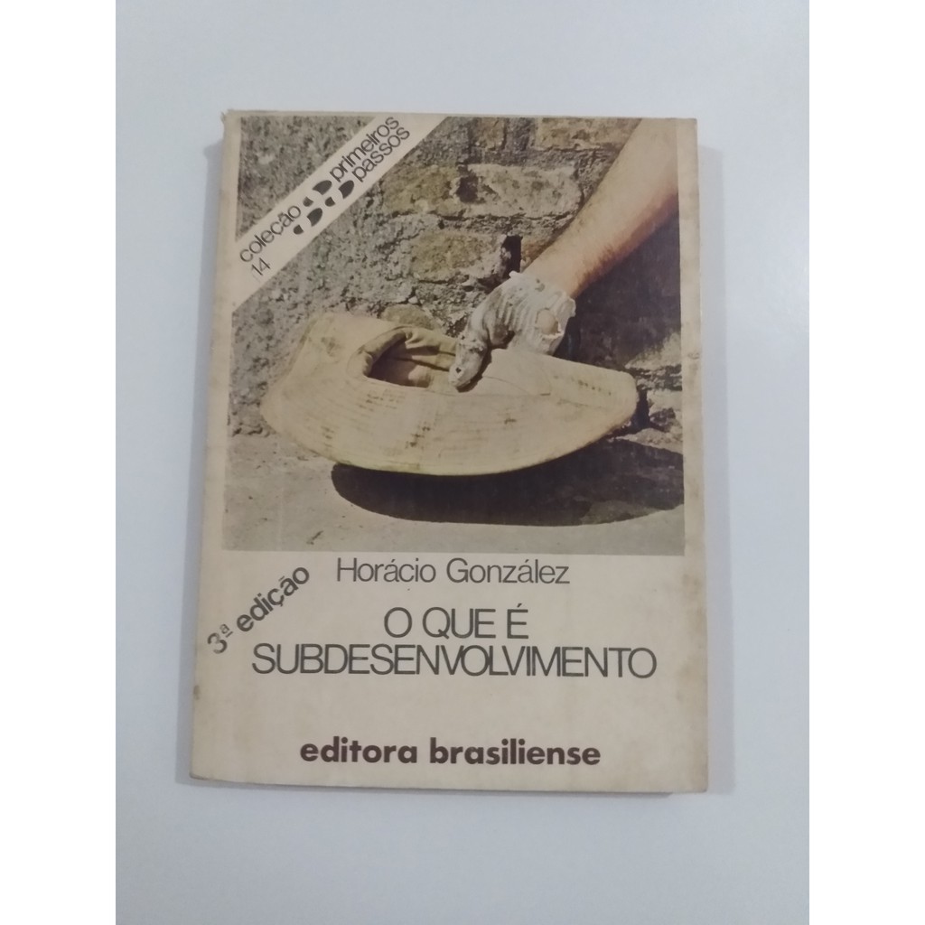 O Que é Subdesenvolvimento - Coleção Primeiros Passos de Horácio González pela Brasiliense (1981)