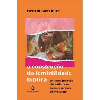 A Construção da Feminilidade Bíblica | Beth Allison Barr em Oferta na Shopee