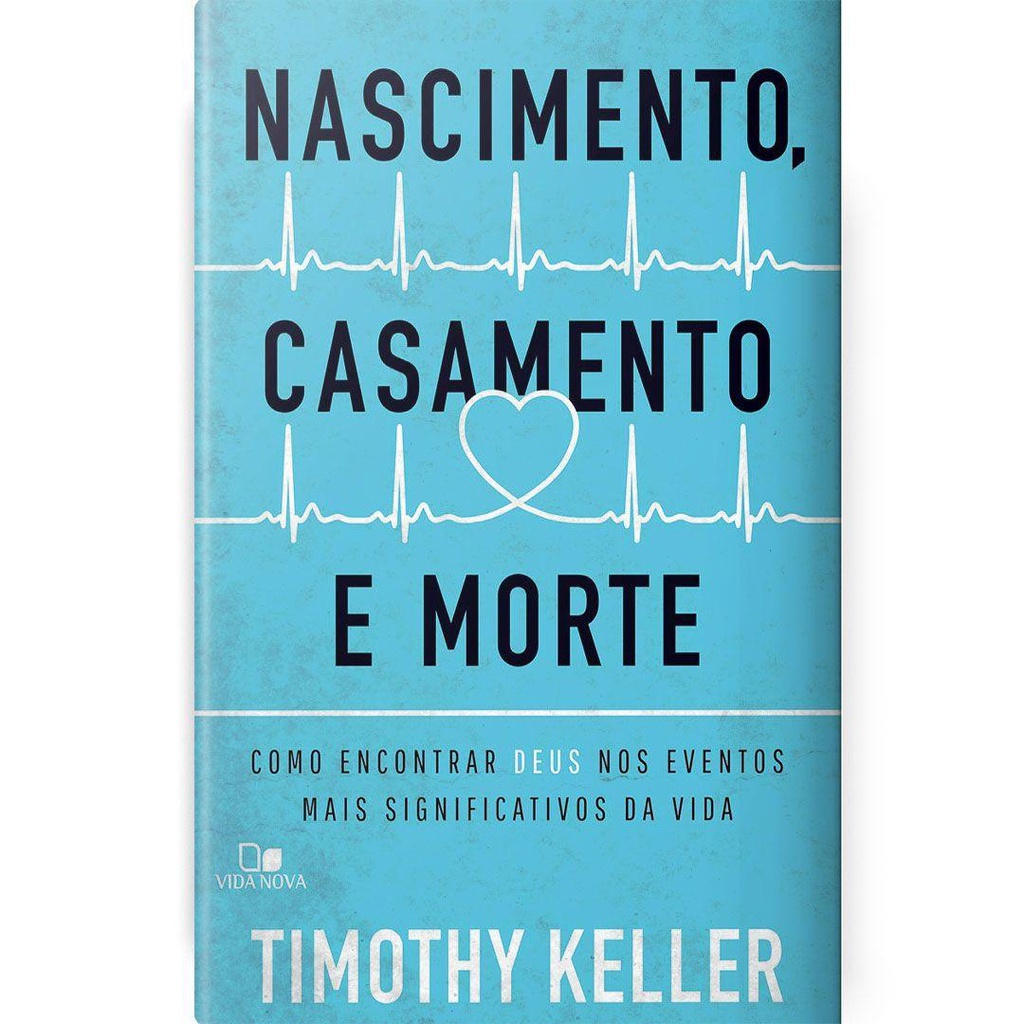 Nascimento, Casamento E Morte | Timothy Keller